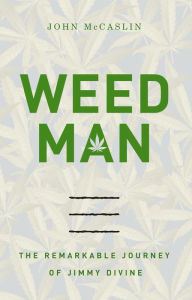 Title: Weed Man: The Remarkable Journey of Jimmy Divine, Author: John McCaslin