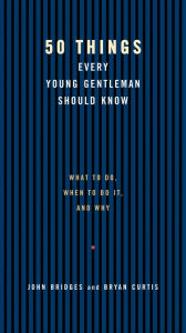 Title: 50 Things Every Young Gentleman Should Know Revised and Upated: What to Do, When to Do It, and Why, Author: John Bridges