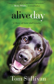 Title: Alive Day: A Story of Love and Loyalty, Author: Tom Sullivan