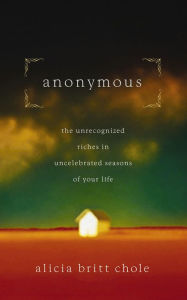 Title: Anonymous: Jesus' hidden years...and yours, Author: Alicia Britt Chole