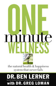 Title: One Minute Wellness: The Natural Health and Happiness System That Never Fails, Author: Ben Lerner
