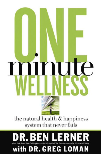 One Minute Wellness: The Natural Health and Happiness System That Never Fails