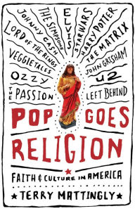 Title: Pop Goes Religion: Faith in Popular Culture, Author: Terry  Mattingly