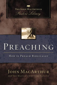 Title: Preaching: How to Preach Biblically, Author: John MacArthur