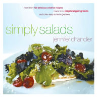 Title: Simply Salads: More than 100 Creative Recipes You Can Make in Minutes from Prepackaged Greens, Author: Jennifer Chandler