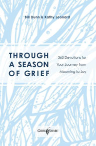 Title: Through a Season of Grief: Devotions for Your Journey from Mourning to Joy, Author: Bill Dunn