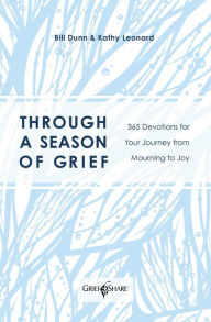 Title: Through a Season of Grief: 365 Devotions for Your Journey from Mourning to Joy, Author: Bill Dunn
