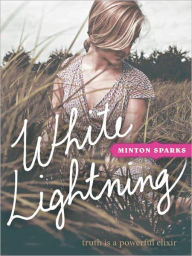 Title: White Lightning: Truth is a powerful elixir, Author: Minton Sparks