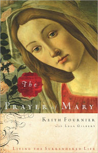 Title: The Prayer of Mary: Living the Surrendered Life, Author: Keith Fournier