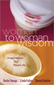 Title: Woman to Woman Wisdom: Inspiration for Real Life, Author: Bettie Youngs