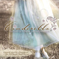 Title: Cinderella: The Love of a Daddy and His Princess, Author: Steven Curtis Chapman