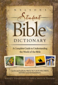 Title: Nelson's Student Bible Dictionary: A Complete Guide to Understanding the World of the Bible, Author: Ronald F. Youngblood