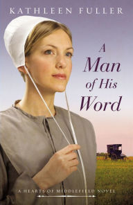 Title: A Man of His Word (Hearts of Middlefield Series #1), Author: Kathleen Fuller