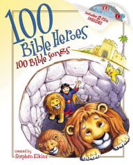 Title: 100 Bible Heroes, 100 Bible Songs, Author: Stephen Elkins