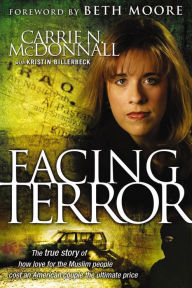 Title: Facing Terror: The True Story of How An American Couple Paid the Ultimate Price Because of Their Love of Muslim People, Author: Carrie McDonnall