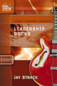 Title: Leadership Rocks: Becoming a Student of Influence, Author: Jay Strack