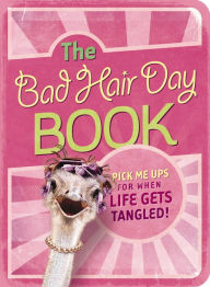 Title: The Bad Hair Day Book: Pick Me Ups For When Life Gets Tangled, Author: Mark Gilroy Communications