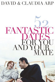 Title: 52 Fantastic Dates for You and Your Mate, Author: Claudia Arp