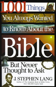 Title: 1,001 Things You Always Wanted to Know About the Bible, But Never Thought to Ask, Author: J. Stephen Lang