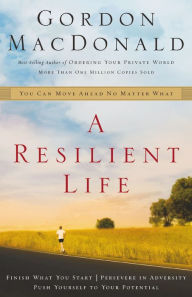 Title: A Resilient Life: You Can Move Ahead No Matter What, Author: Gordon MacDonald