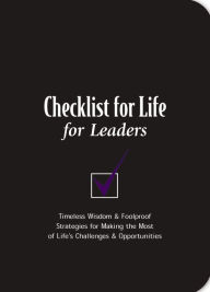 Title: Checklist for Life for Leaders: Timeless Wisdom and Foolproof Strategies for Making the Most of Life's Challenges and Opportunities, Author: Checklist for Life