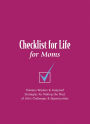 Checklist for Life for Moms: Timeless Wisdom and Foolproof Strategies for Making the Most of Life's Challenges and Opportunities