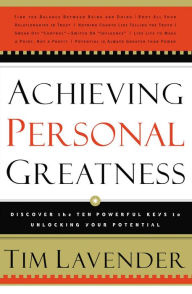 Title: Achieving Personal Greatness: Discover the 10 Powerful Keys to Unlocking Your Potential, Author: Tim Lavender