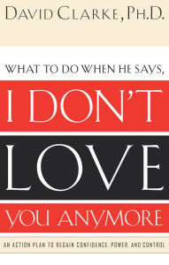 Title: I Don't Love You Anymore: What to do when he says,, Author: David Clarke