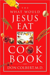 Title: The What Would Jesus Eat? Cookbook, Author: Don Colbert