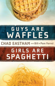 Title: Guys Are Waffles, Girls Are Spaghetti, Author: Chad Eastham