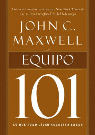 Title: Equipo 101: Lo que todo líder necesita saber, Author: John C. Maxwell