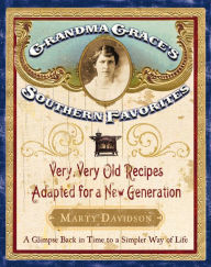 Title: Grandma Grace's Southern Favorites: Very, Very Old Recipes Adapted for a New Generation, Author: Marty Davidson