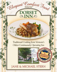 Title: Elegant Comfort Food from the Dorset Inn: Traditional Cooking from Vermont's Oldest Continuously Operating Inn, Author: Jane Stern