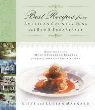 Title: Best Recipes from American Country Inns and Bed and Breakfasts: More Than 1,500 Mouthwatering Recipes from 340 of America's Favorite Inns, Author: Kitty Maynard