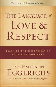 Title: The Language of Love and Respect: Cracking the Communication Code with Your Mate, Author: Emerson Eggerichs