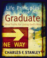 Title: Life Principles for the Graduate: Nine Truths for Living God's Way, Author: Charles Stanley