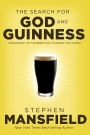 The Search for God and Guinness: A Biography of the Beer that Changed the World