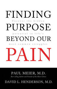 Title: Finding Purpose Beyond Our Pain: Uncover the Hidden Potential in Life's Most Common Struggles, Author: Paul Meier