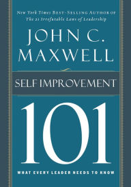 Title: Self-Improvement 101: What Every Leader Needs to Know, Author: John C. Maxwell