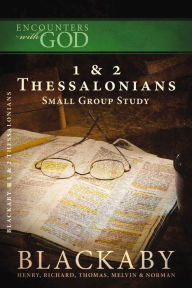 Title: 1 and 2 Thessalonians: A Blackaby Bible Study Series, Author: Henry Blackaby