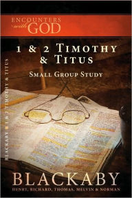 Title: 1 and 2 Timothy and Titus: A Blackaby Bible Study Series, Author: Henry Blackaby