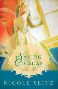 Epub ebook format download Saving Cicadas: A Novel by Nicole Seitz 9781418580988 