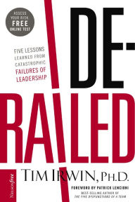 Title: Derailed: Five Lessons Learned from Catastrophic Failures of Leadership (NelsonFree), Author: Tim Irwin