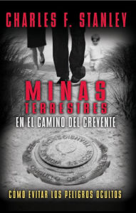 Title: Minas terrestres en el camino del creyente: Cómo evitar los peligros ocultos, Author: Charles F. Stanley