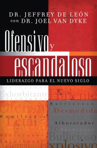 Title: Ofensivo y escandaloso: Liderazgo para el nuevo siglo, Author: Jeffrey D. De León