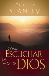 Title: Cómo escuchar la voz de Dios, Author: Charles F. Stanley