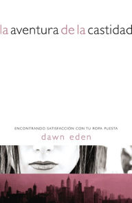Title: La aventura de la castidad: Encontrando satisfacción con tu ropa puesta, Author: Dawn Eden