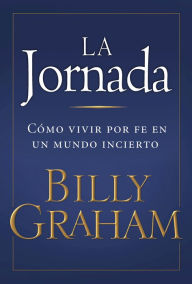 Title: La Jornada: Living by Faith in an Uncertain World, Author: Billy Graham