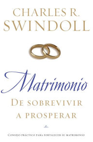 Title: Matrimonio: De sobrevivir a prosperar: Consejo práctico para fortalecer su matrimonio, Author: Charles R. Swindoll