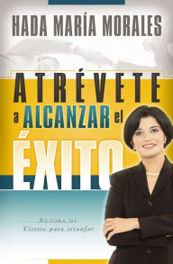 Title: Atrévete a alcanzar el éxito, Author: Hada María Morales